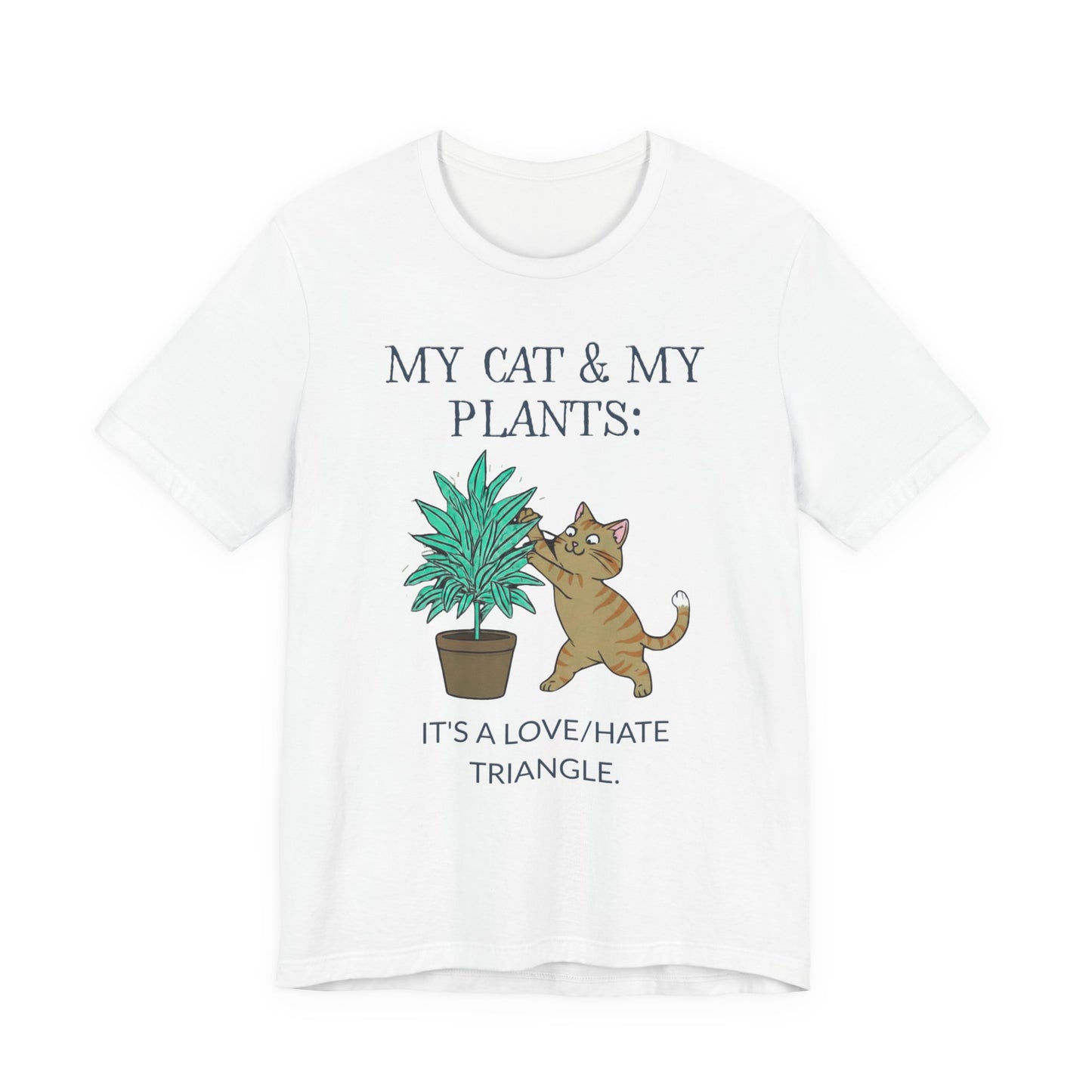 Cat & Plant T‑Shirt — "My Cat & My Plants: It's a Love/Hate Triangle"