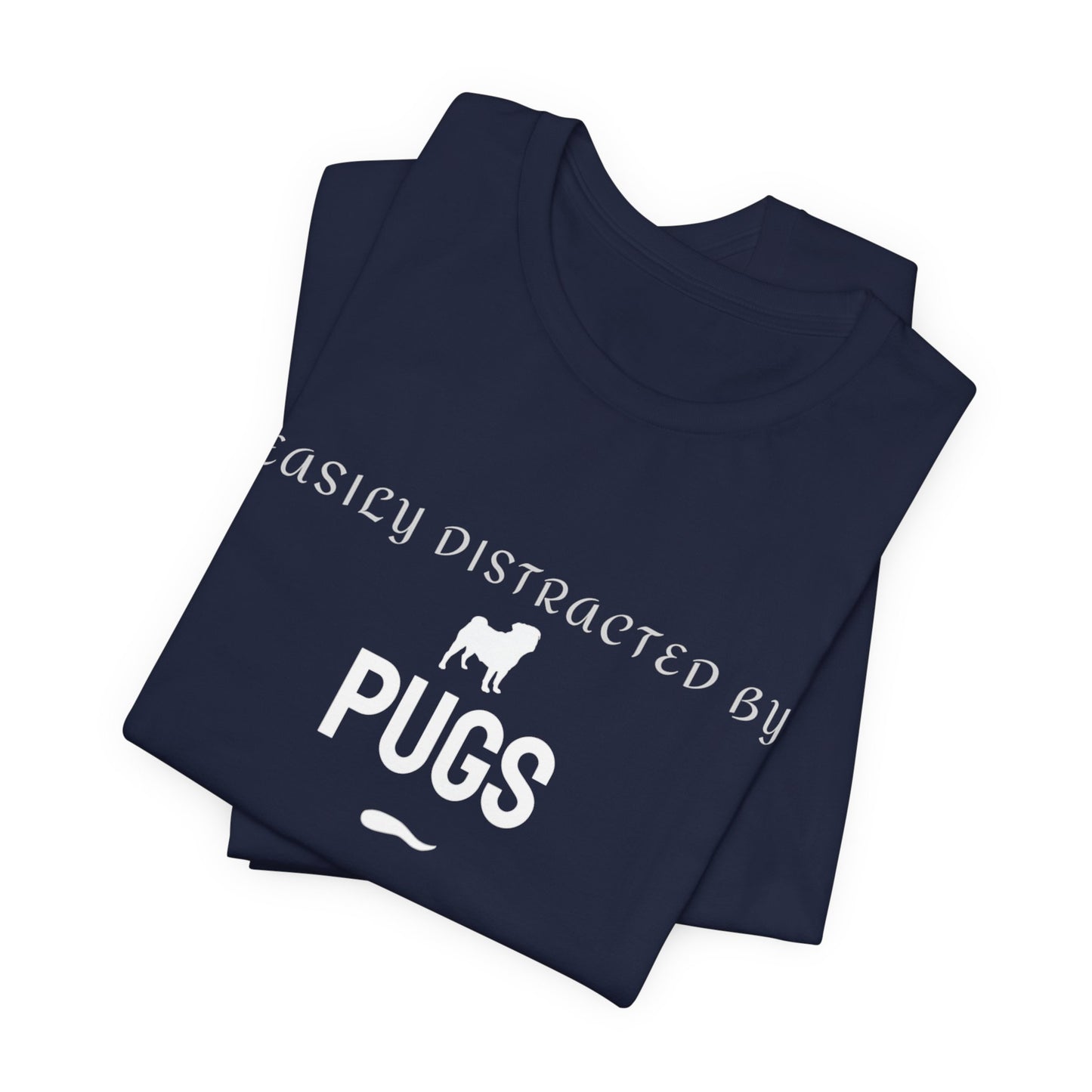 Easily Distracted By Pugs T-Shirt — Funny Pug Lover Tee