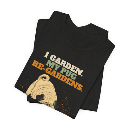Pug re-gardens funny dog t-shirt