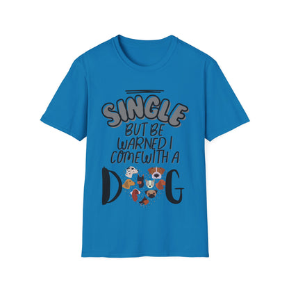 SINGLE BUT BE WARNED I COME WITH A DOG Unisex Softstyle T-Shirt - Sniff Waggle And Walk