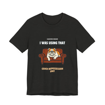 Couch Repossession Unit T-Shirt — Funny Bulldog "I Was Using That" Tee