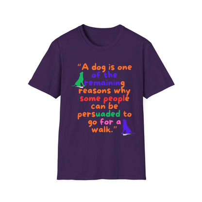 A DOG IS ONE OF THE REMAINING REASONS PEOPLE CAN BE PERSUADED TO GO FOR A WALK Unisex Softstyle T-Shirt - Sniff Waggle And Walk