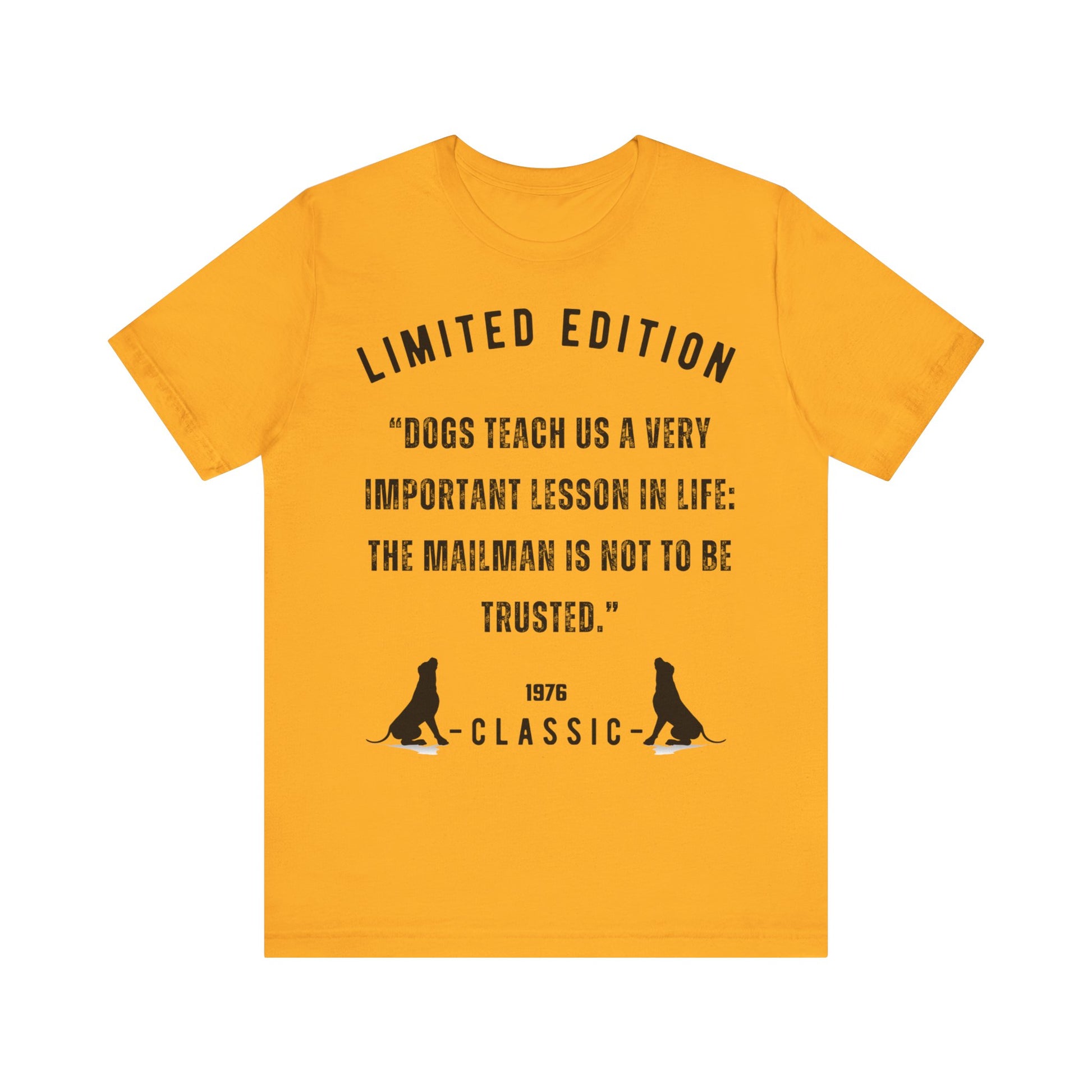 "DOGS TEACH US A VERY IMPORTANT MESSAGE THE MAILMAN IS NOT TO BE TRUSTED” Unisex Short Sleeve T-shirt - Sniff Waggle And Walk