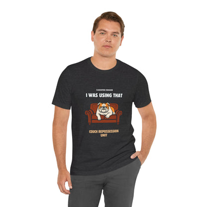 Couch Repossession Unit T-Shirt — Funny Bulldog "I Was Using That" Tee