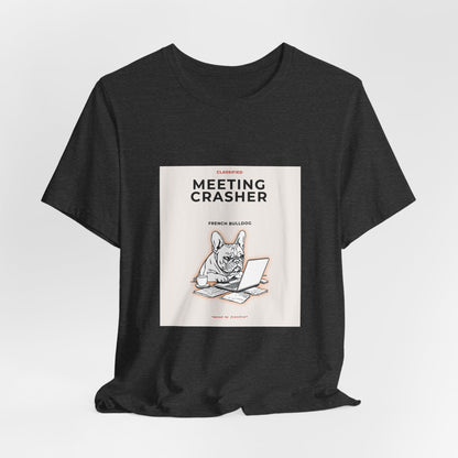 Meeting Crasher Tee — Funny French Bulldog Work-from-Home T-Shirt