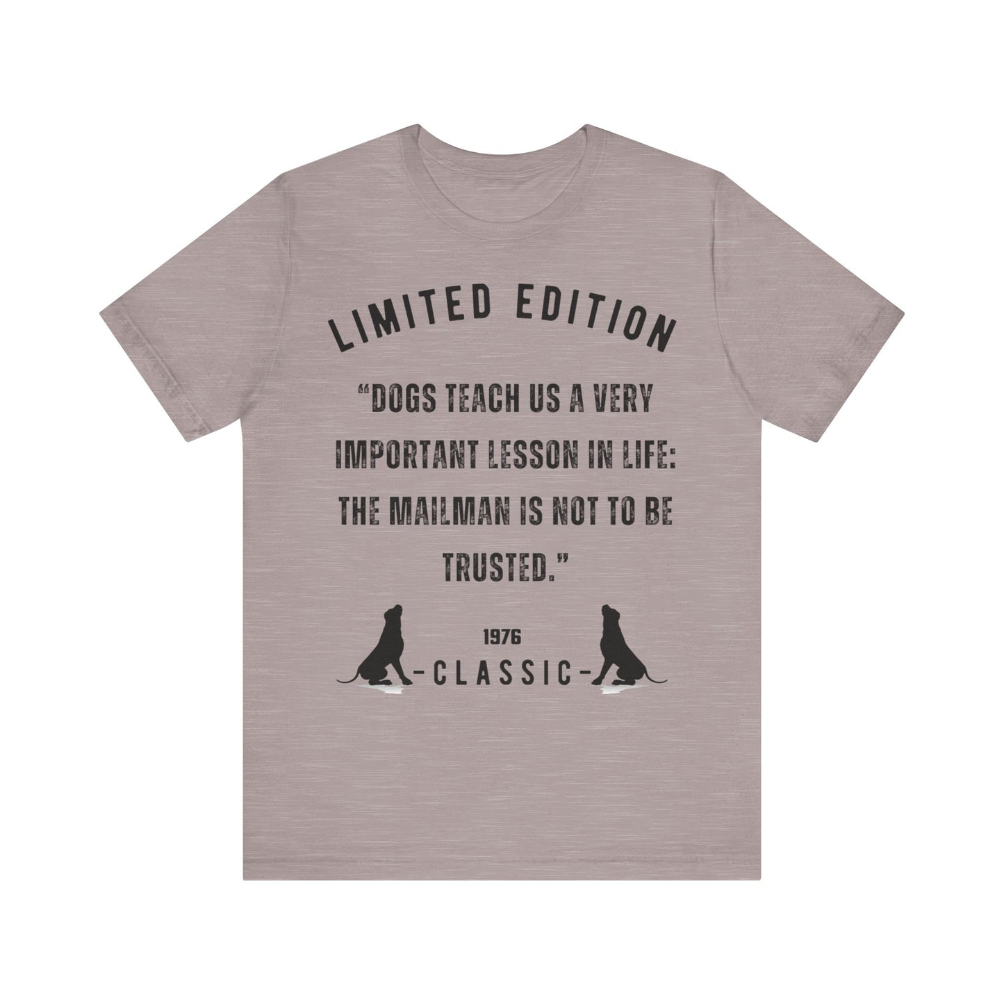 "DOGS TEACH US A VERY IMPORTANT MESSAGE THE MAILMAN IS NOT TO BE TRUSTED” Unisex Short Sleeve T-shirt - Sniff Waggle And Walk