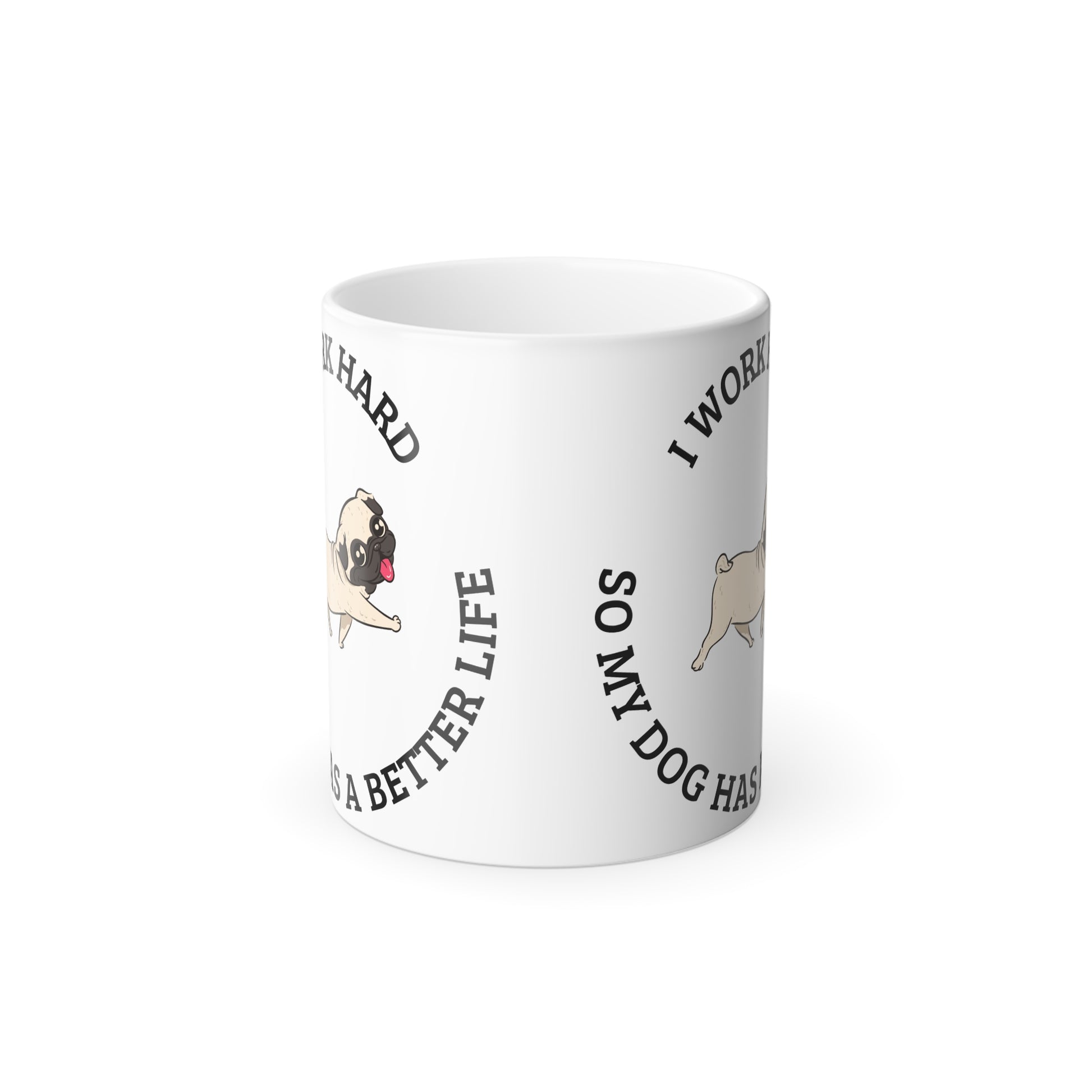 I work hard so my dog has a better life, Color Morphing Mug, 11oz - Sniff Waggle And Walk