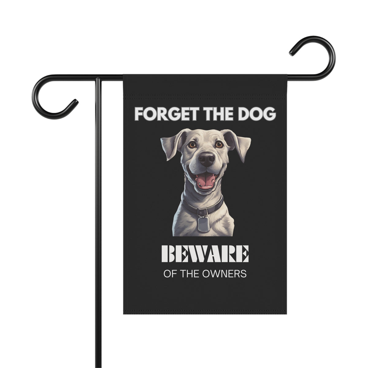Forget The Dog Beware Of The Owners garden sign hanging outdoors - YardBark