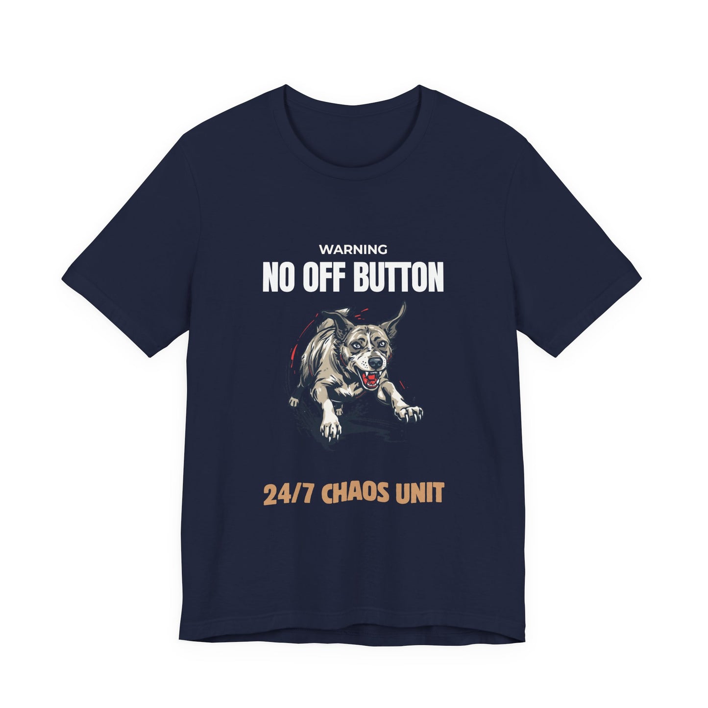 T-Shirt — “Warning: No Off Button” 24/7 Chaos Unit Dog Graphic Tee