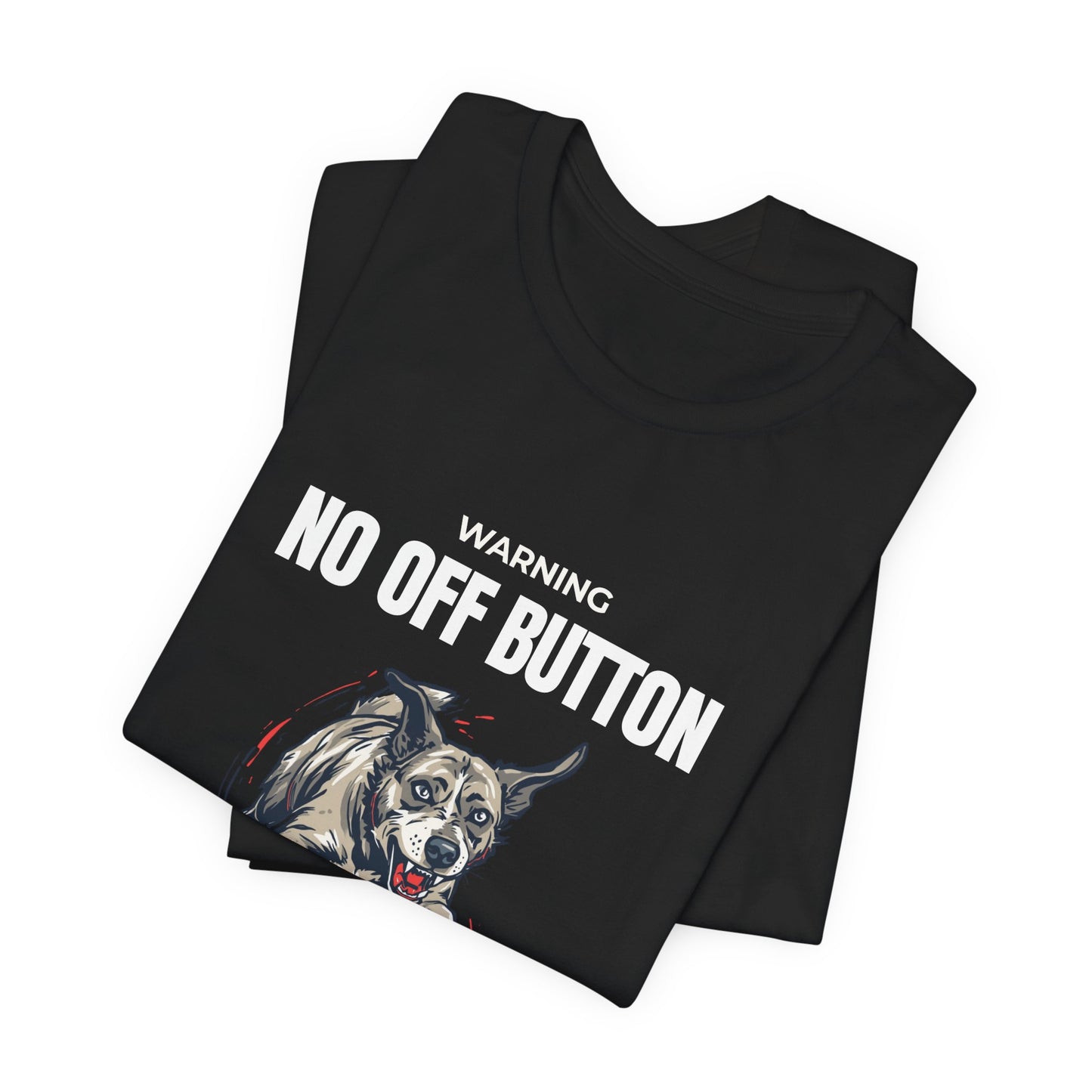 T-Shirt — “Warning: No Off Button” 24/7 Chaos Unit Dog Graphic Tee