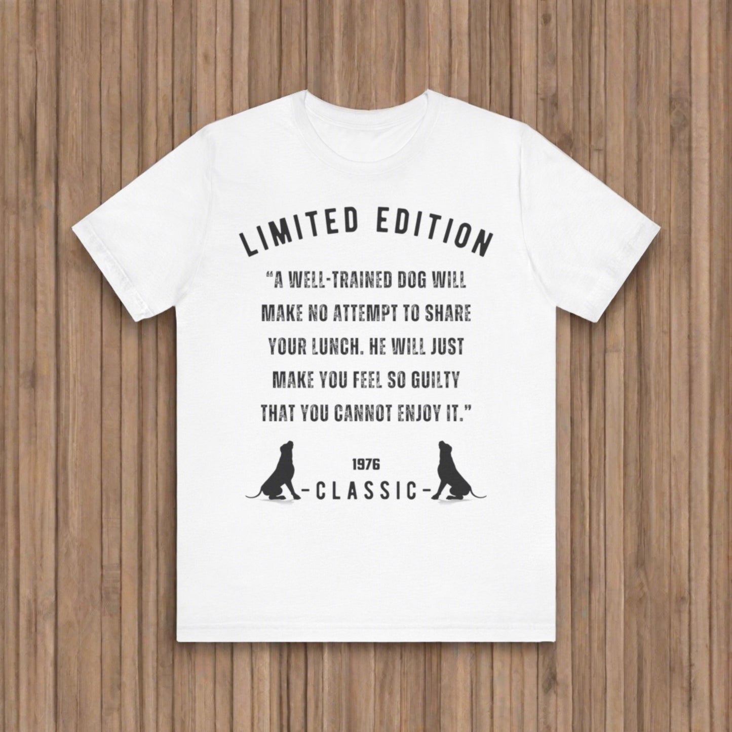 Unisex Jersey “A well-trained dog will make no attempt to share your lunch. He will just make you feel so guilty that you cannot enjoy it.” Short Sleeve T-shirt - Sniff Waggle And Walk