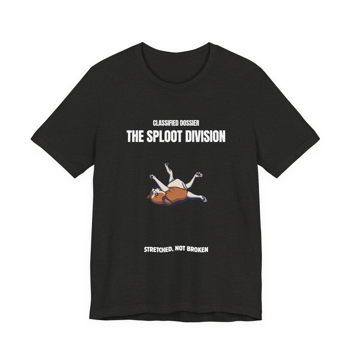 The Sploot Division T‑Shirt — "Stretched, Not Broken" Funny Dog Sploot Tee