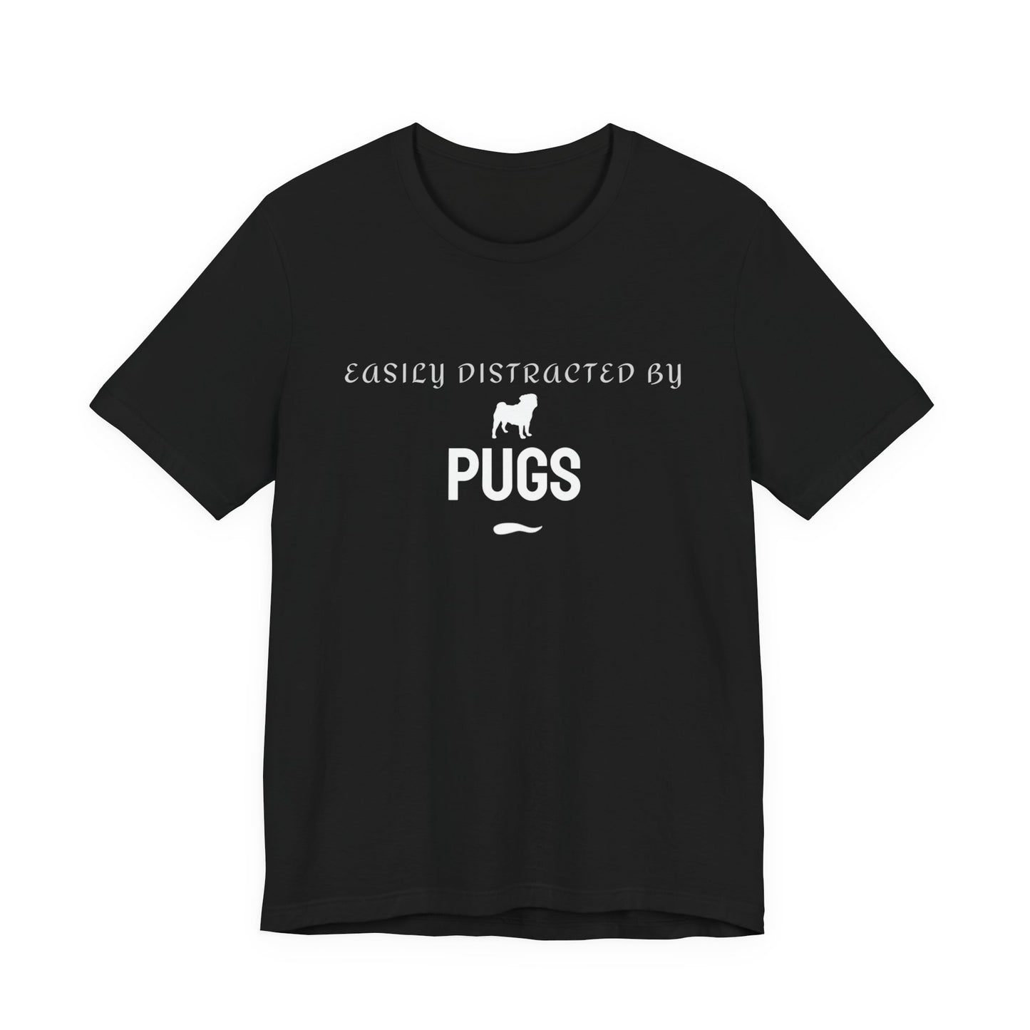 Easily Distracted By Pugs T-Shirt — Funny Pug Lover Tee