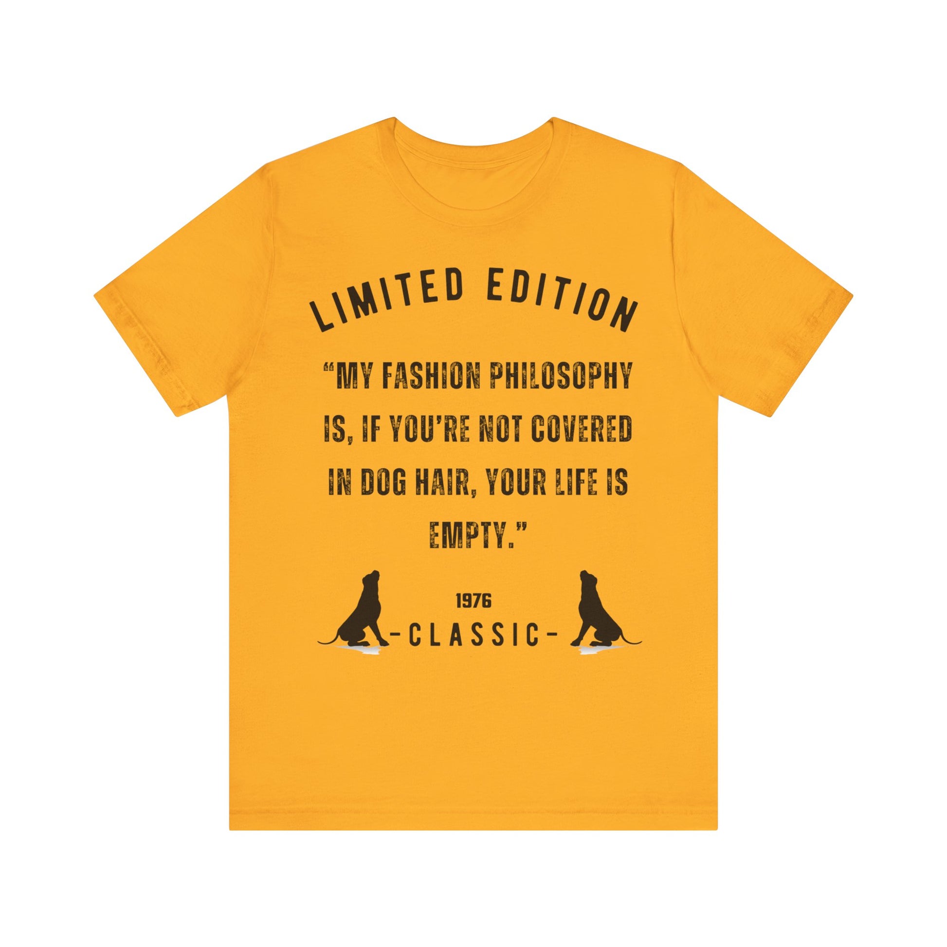 Unisex Jersey “My fashion philosophy is, if you’re not covered in dog hair, your life is empty.” Short Sleeve T-shirt - Sniff Waggle And Walk