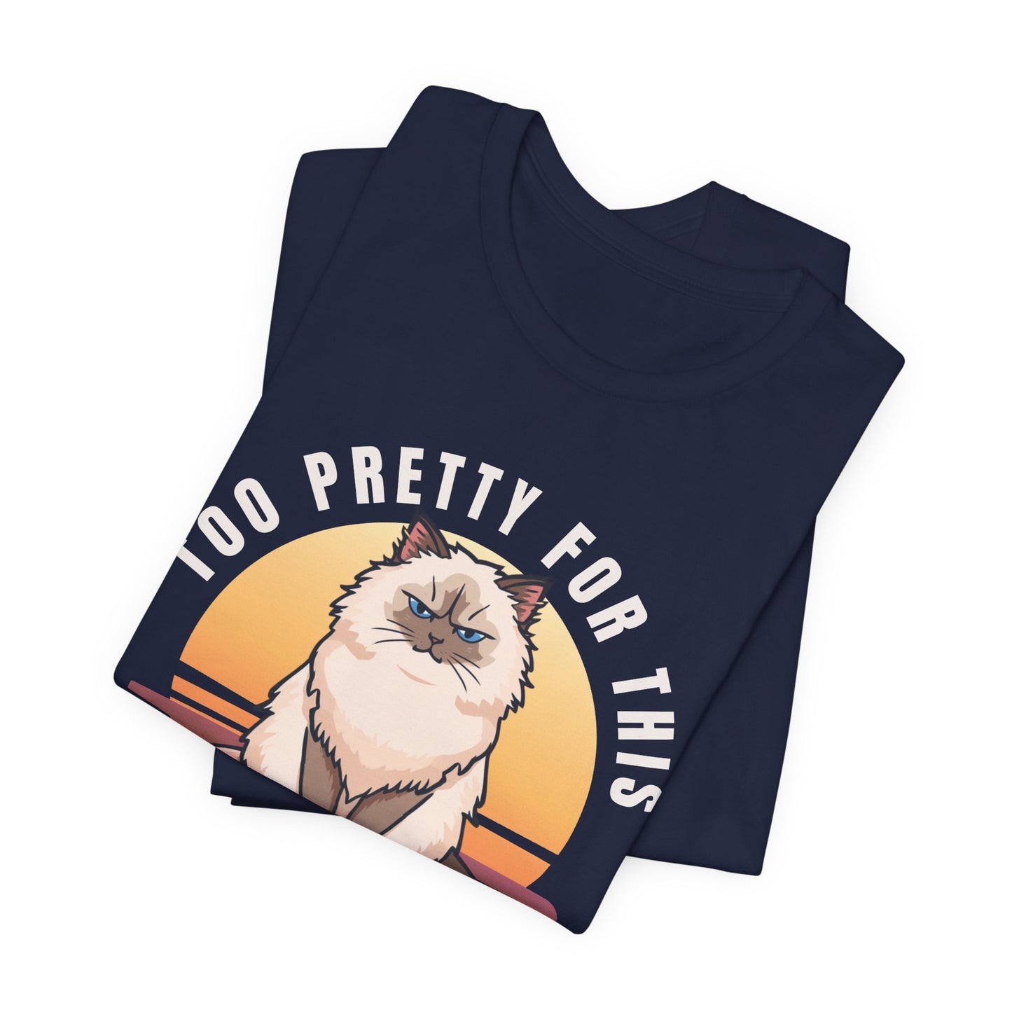 Too Pretty For This Cat T-Shirt — Grumpy Himalayan Cat Graphic Tee