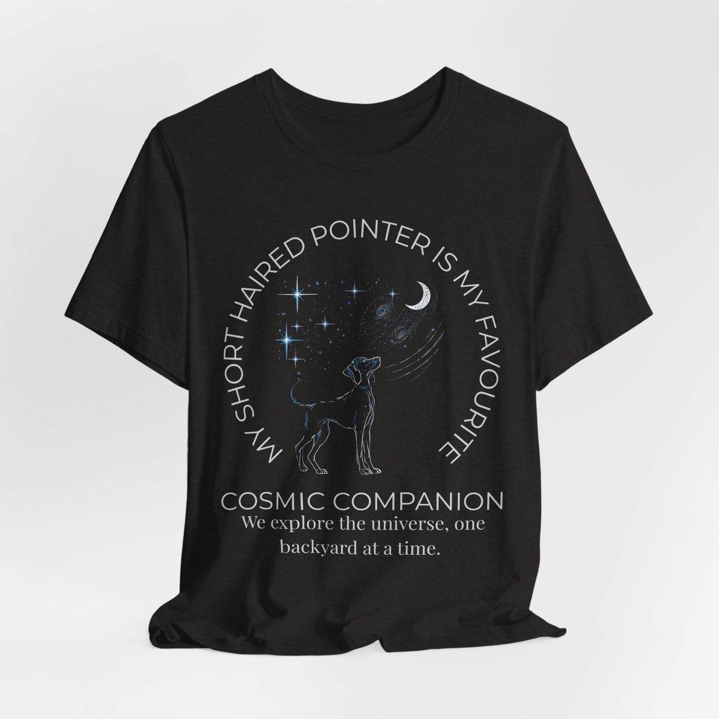 Short Haired Pointer Cosmic Companion Tee — "My Short Haired Pointer Is My Favourite Cosmic Companion"