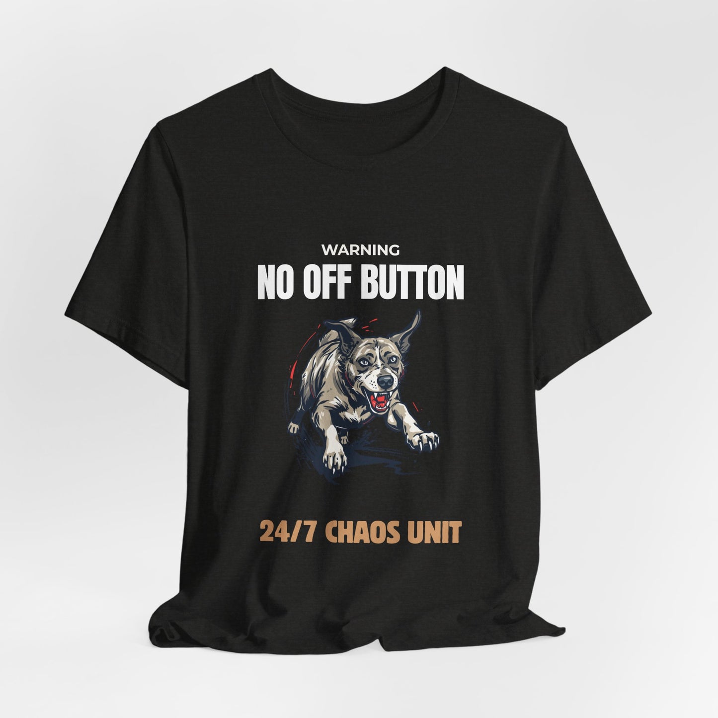 T-Shirt — “Warning: No Off Button” 24/7 Chaos Unit Dog Graphic Tee