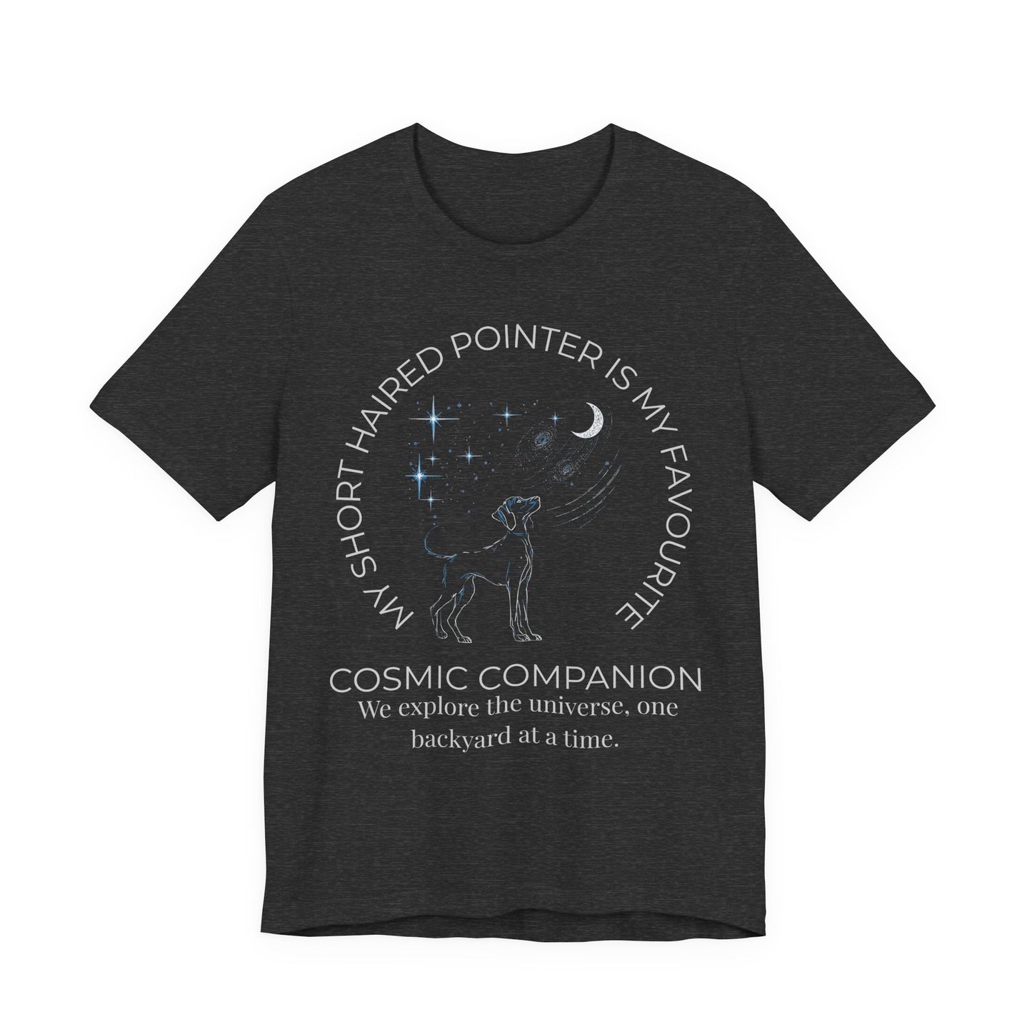 Short Haired Pointer Cosmic Companion Tee — "My Short Haired Pointer Is My Favourite Cosmic Companion"