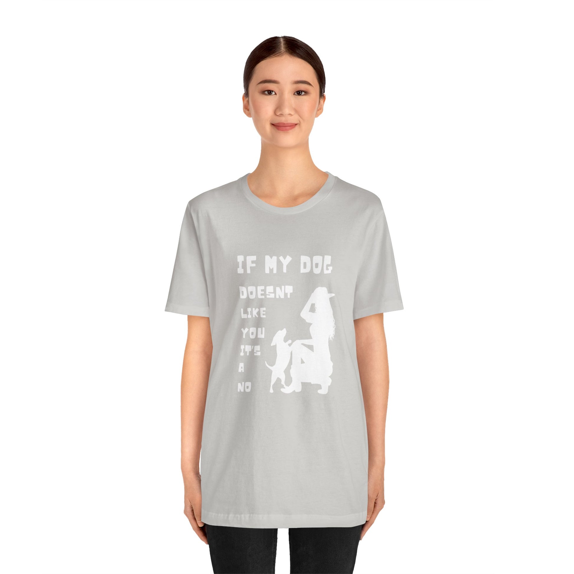 Unisex Jersey Short Sleeve "If my dog doesn't like you its a no" Tee - Sniff Waggle And Walk