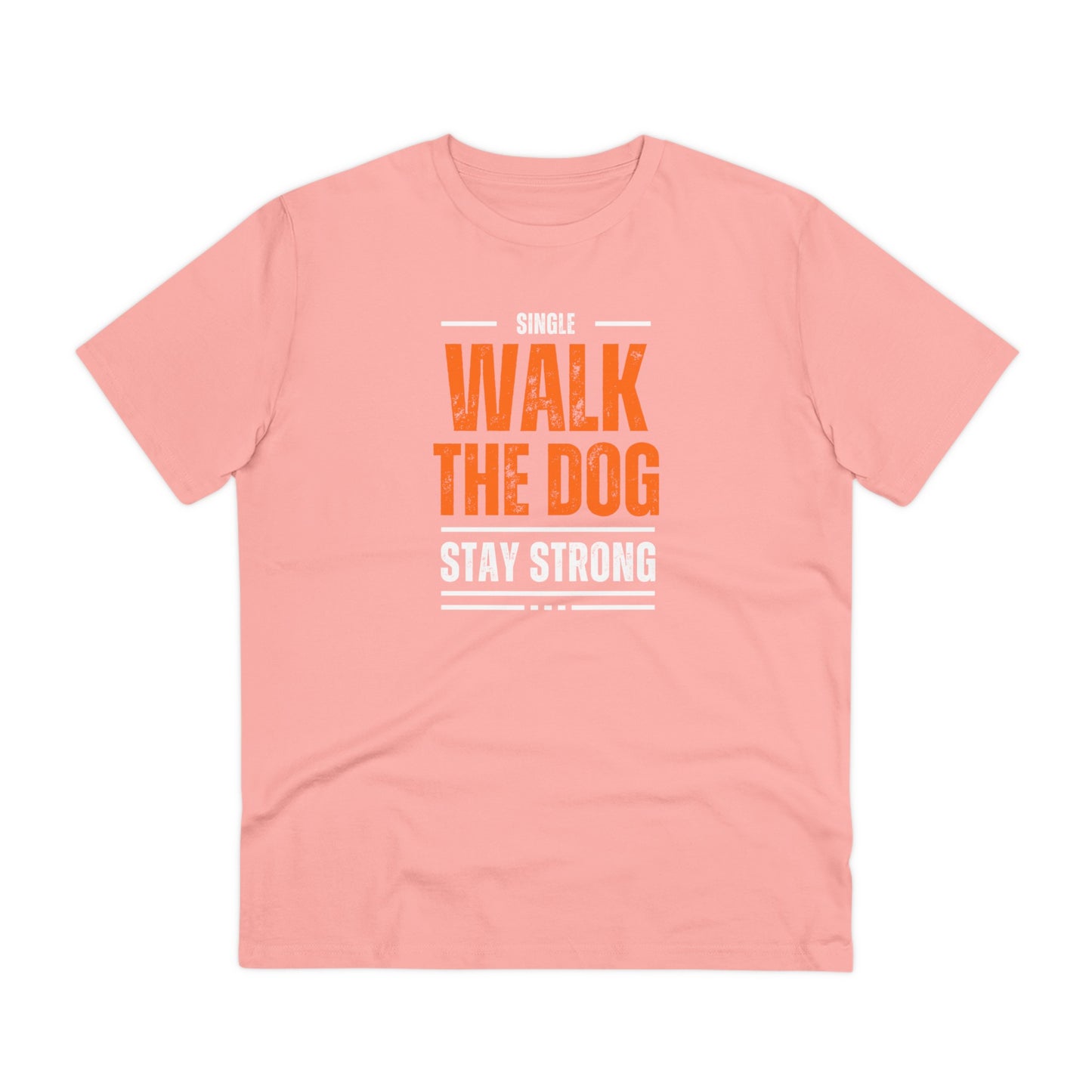 "SINGLE WALK THE DOG STAY STRONG" Organic T-shirt - Unisex by SniffWaggle'n'Walk'" - Sniff Waggle And Walk