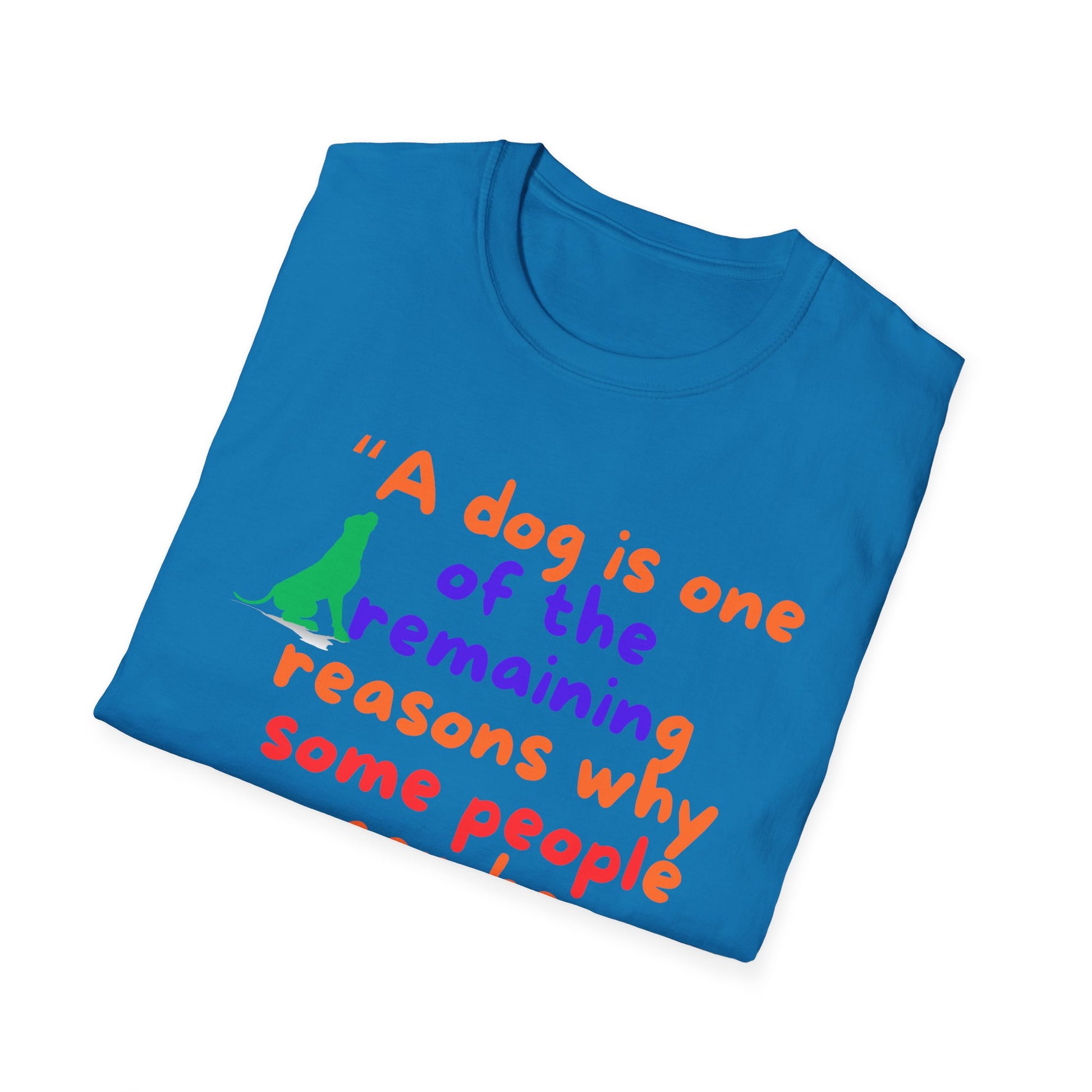 A DOG IS ONE OF THE REMAINING REASONS PEOPLE CAN BE PERSUADED TO GO FOR A WALK Unisex Softstyle T-Shirt - Sniff Waggle And Walk