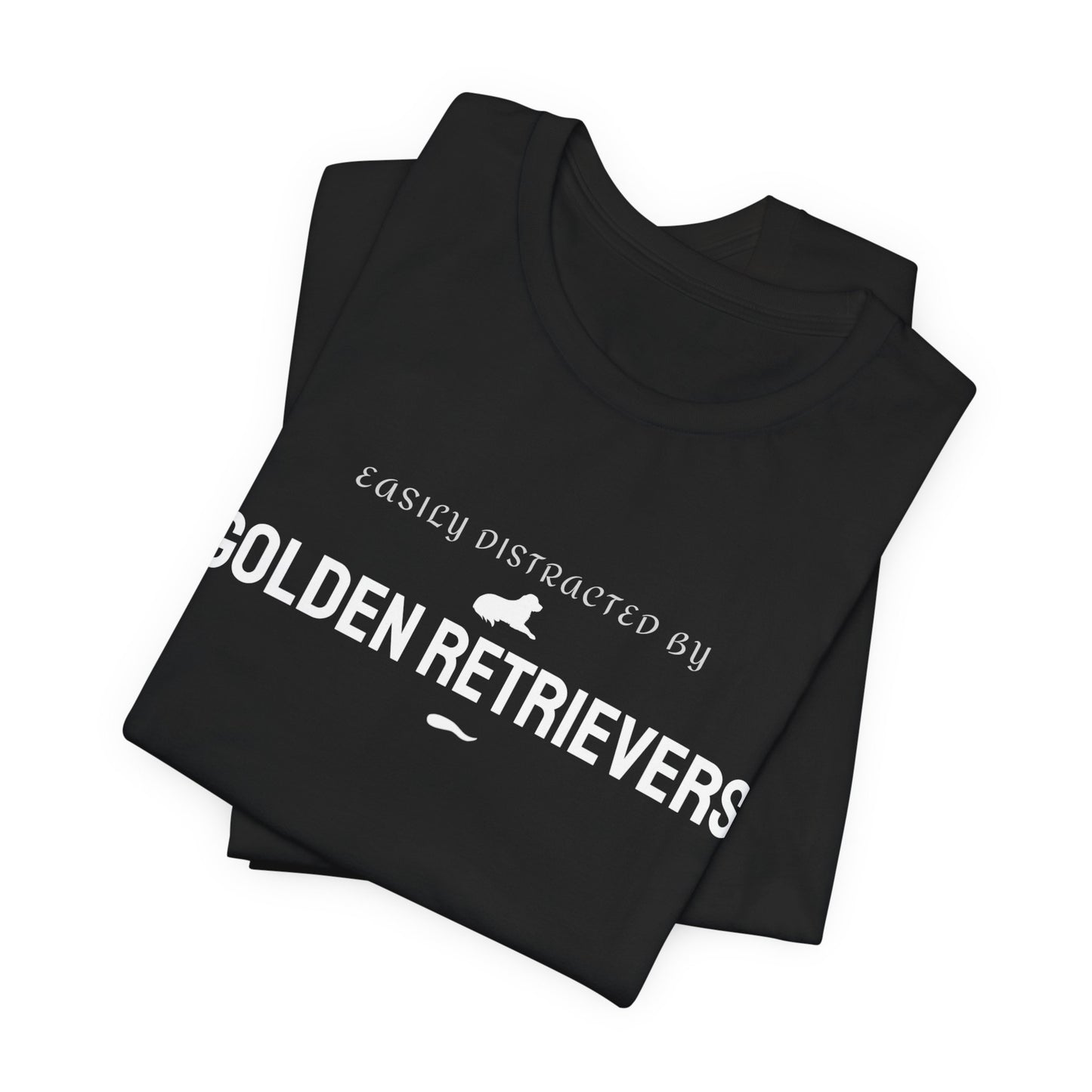 T-Shirt — "Easily Distracted by Golden Retrievers" Funny Dog Lover Tee
