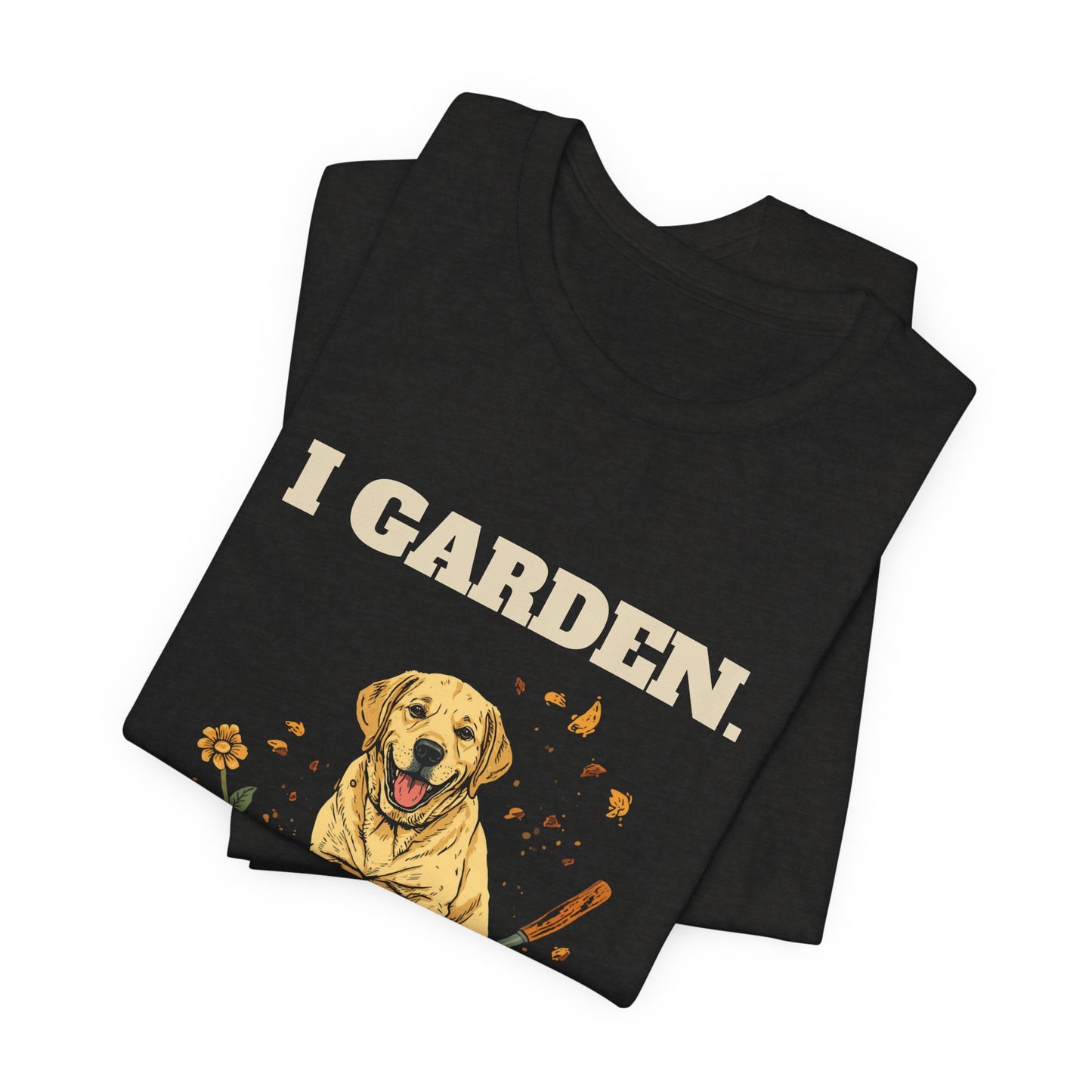 I Garden My Labrador Re-Gardens gardener tee folded flat