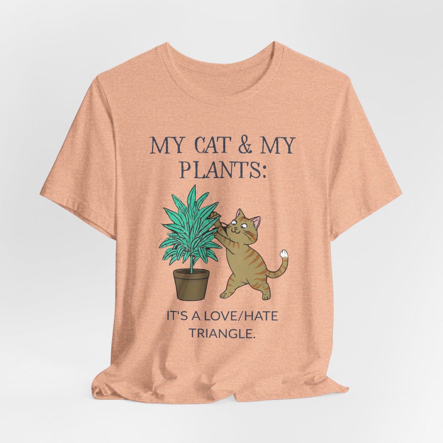 Cat & Plant T‑Shirt — "My Cat & My Plants: It's a Love/Hate Triangle"