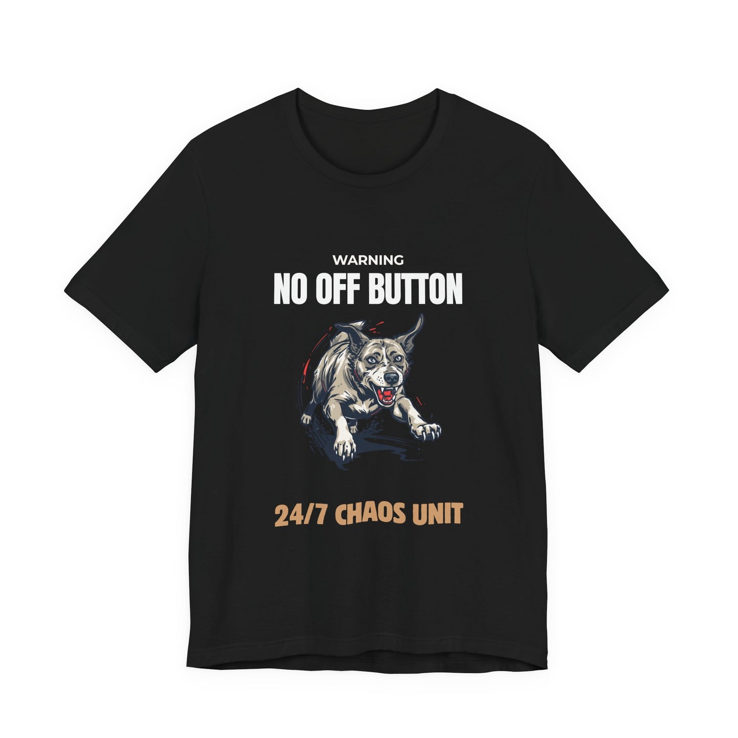 T-Shirt — “Warning: No Off Button” 24/7 Chaos Unit Dog Graphic Tee