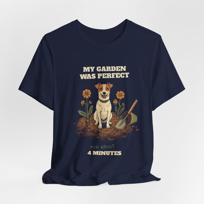 My Garden Was Perfect for About 4 Minutes dog gardener tee