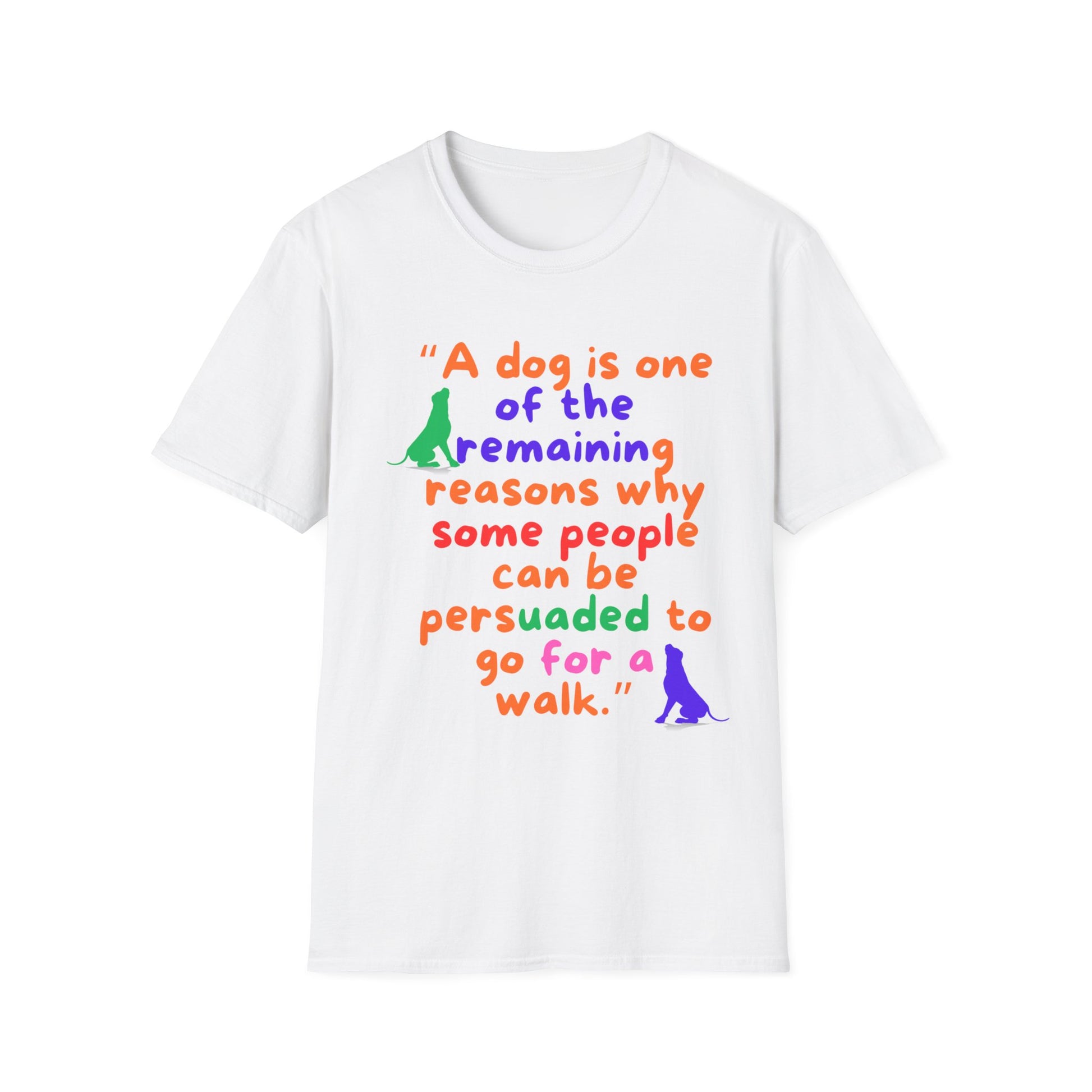 A DOG IS ONE OF THE REMAINING REASONS PEOPLE CAN BE PERSUADED TO GO FOR A WALK Unisex Softstyle T-Shirt - Sniff Waggle And Walk