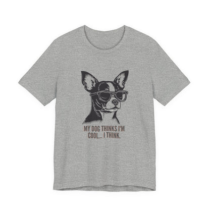 My Dog Thinks I'm Cool I Think funny chihuahua t-shirt in Athletic Heather grey