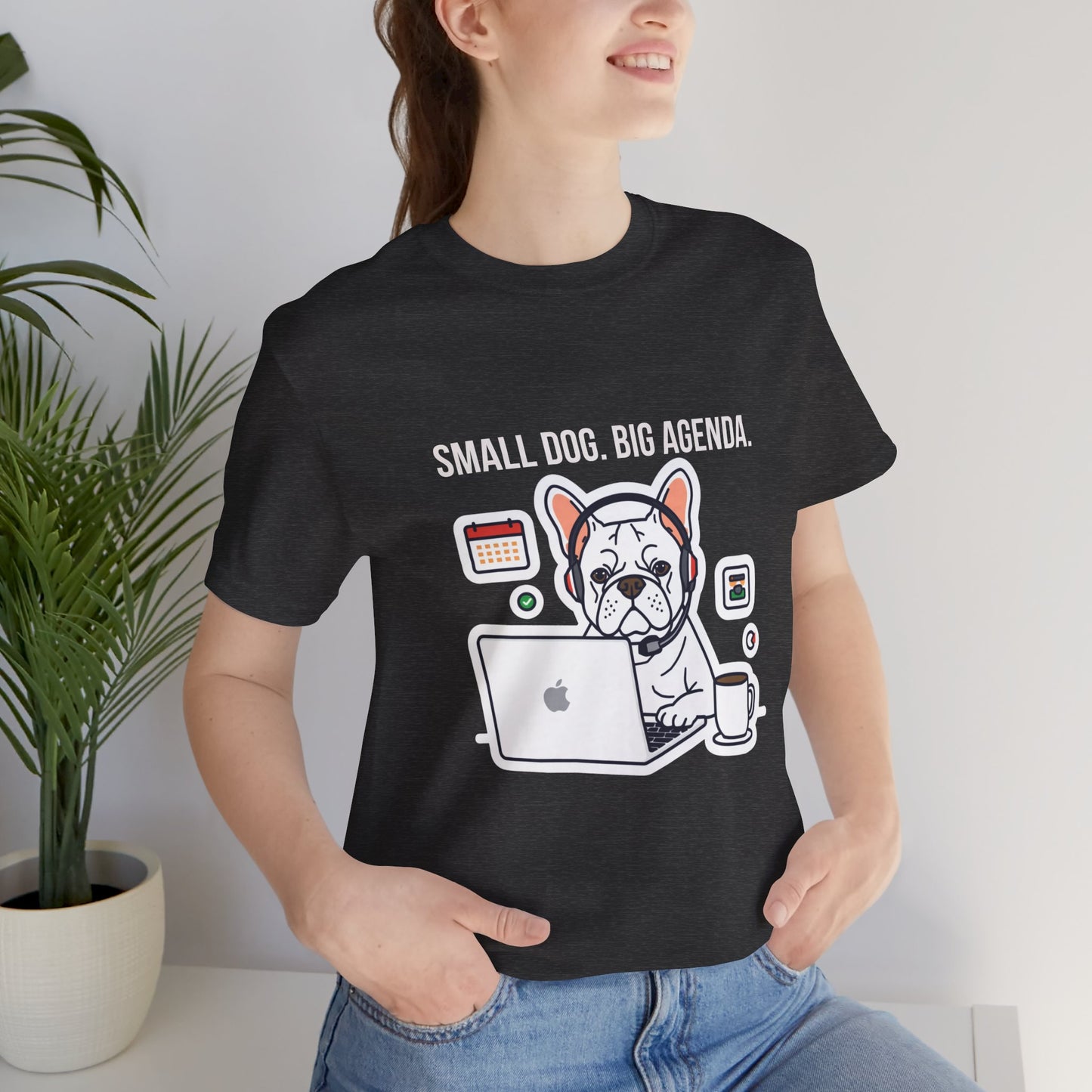 Small Dog, Big Agenda T-Shirt — Funny French Bulldog Laptop Graphic Tee