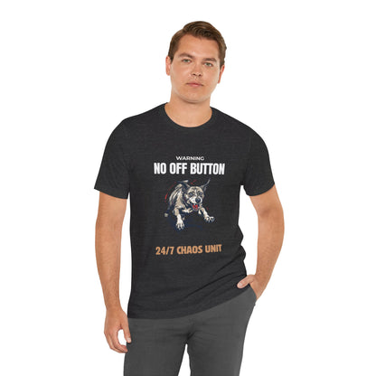 T-Shirt — “Warning: No Off Button” 24/7 Chaos Unit Dog Graphic Tee