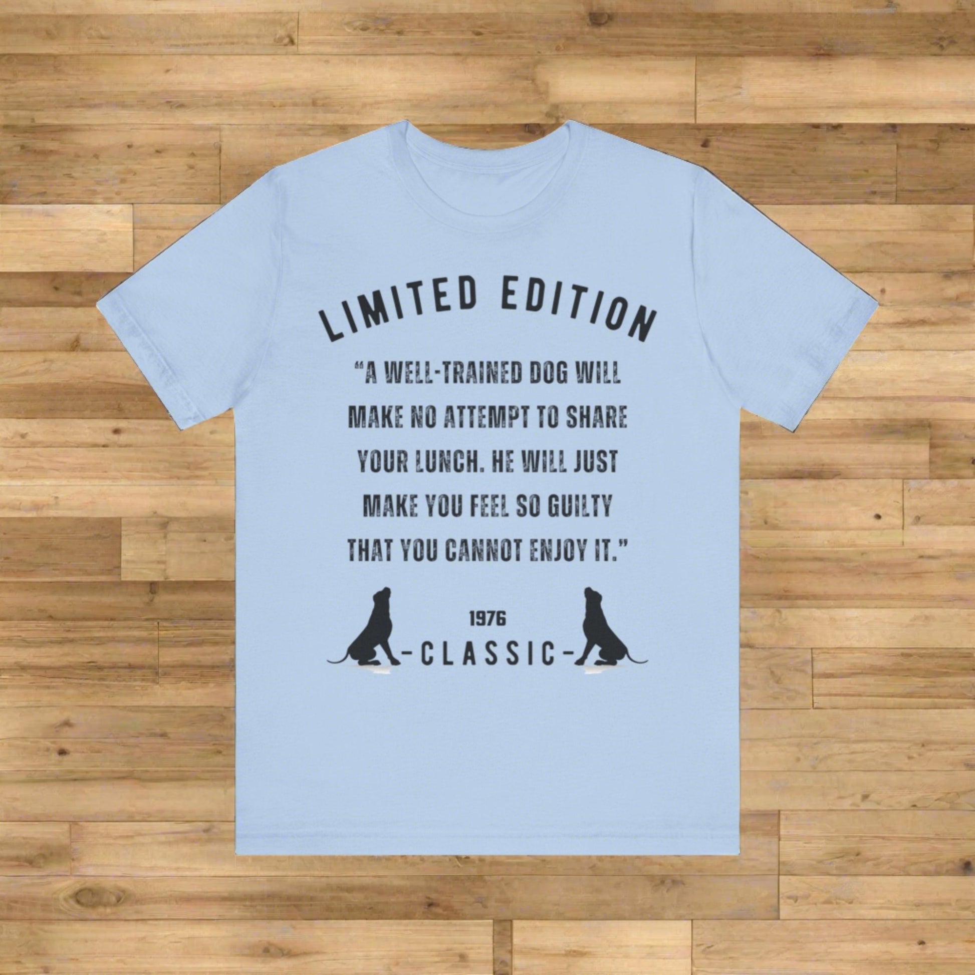 Unisex Jersey “A well-trained dog will make no attempt to share your lunch. He will just make you feel so guilty that you cannot enjoy it.” Short Sleeve T-shirt - Sniff Waggle And Walk