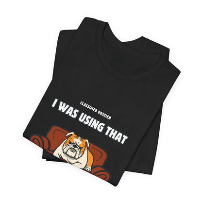 Couch Repossession Unit T-Shirt — Funny Bulldog "I Was Using That" Tee