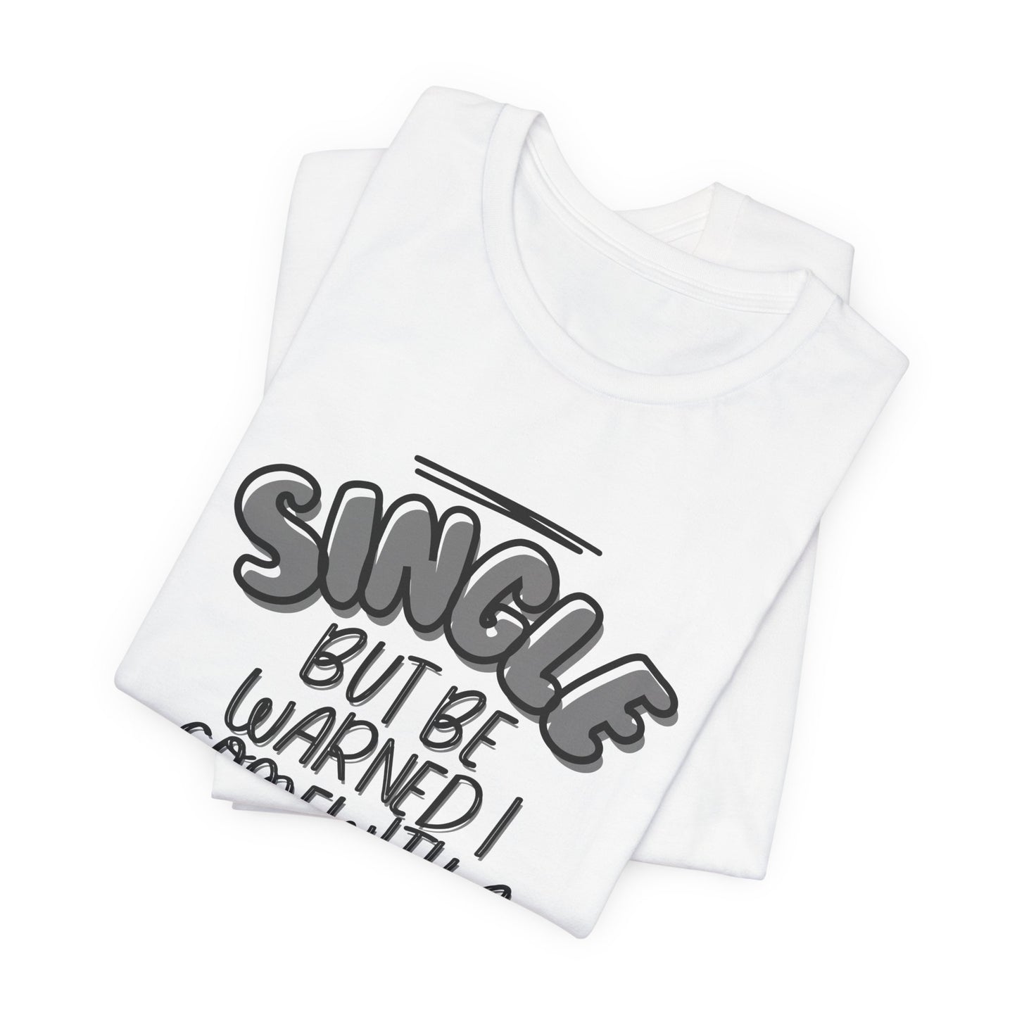 Single But Be Warned I Come With a Dog tee, casual styling