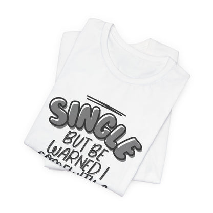 Single But Be Warned I Come With a Dog tee, casual styling