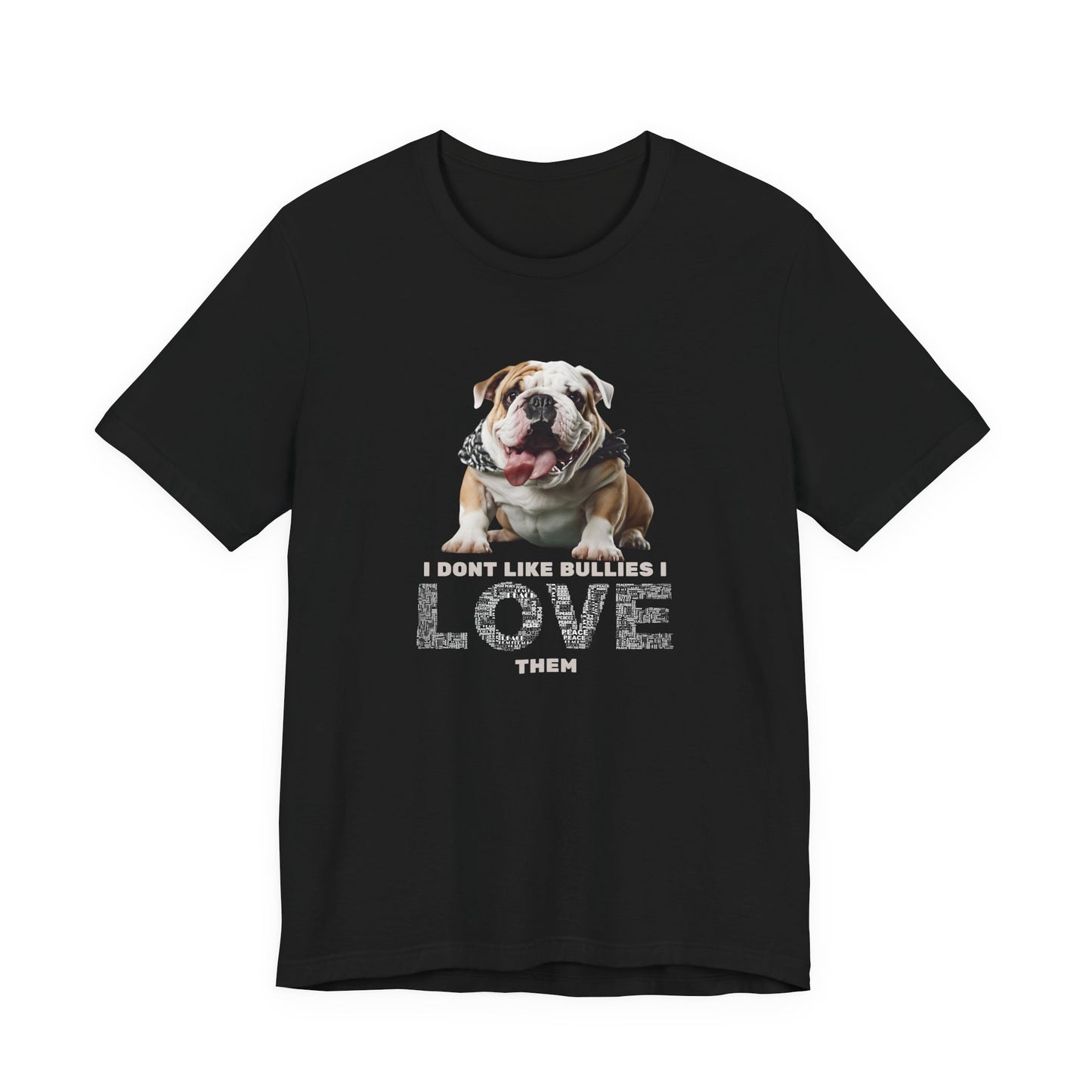 I Don't Like Bullies I Love Them T-Shirt — Black — bully breed tee — SniffWaggleNWalk™