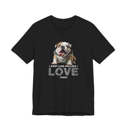 I Don't Like Bullies I Love Them T-Shirt — Black — bully breed tee — SniffWaggleNWalk™