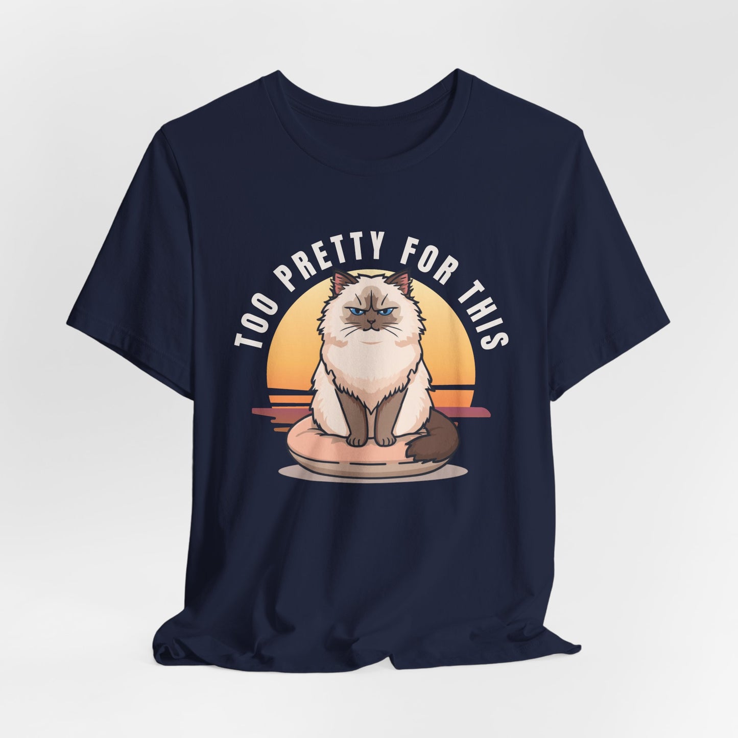 Too Pretty For This Cat T-Shirt — Grumpy Himalayan Cat Graphic Tee