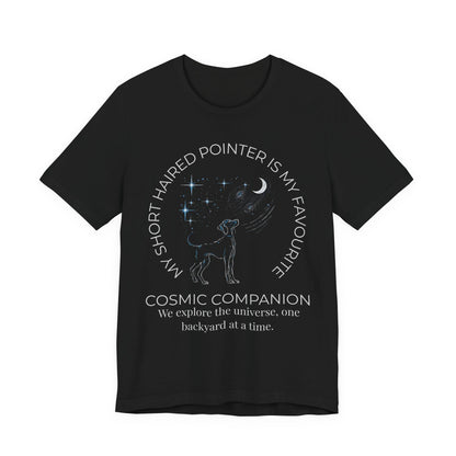 Short Haired Pointer Cosmic Companion Tee — "My Short Haired Pointer Is My Favourite Cosmic Companion"