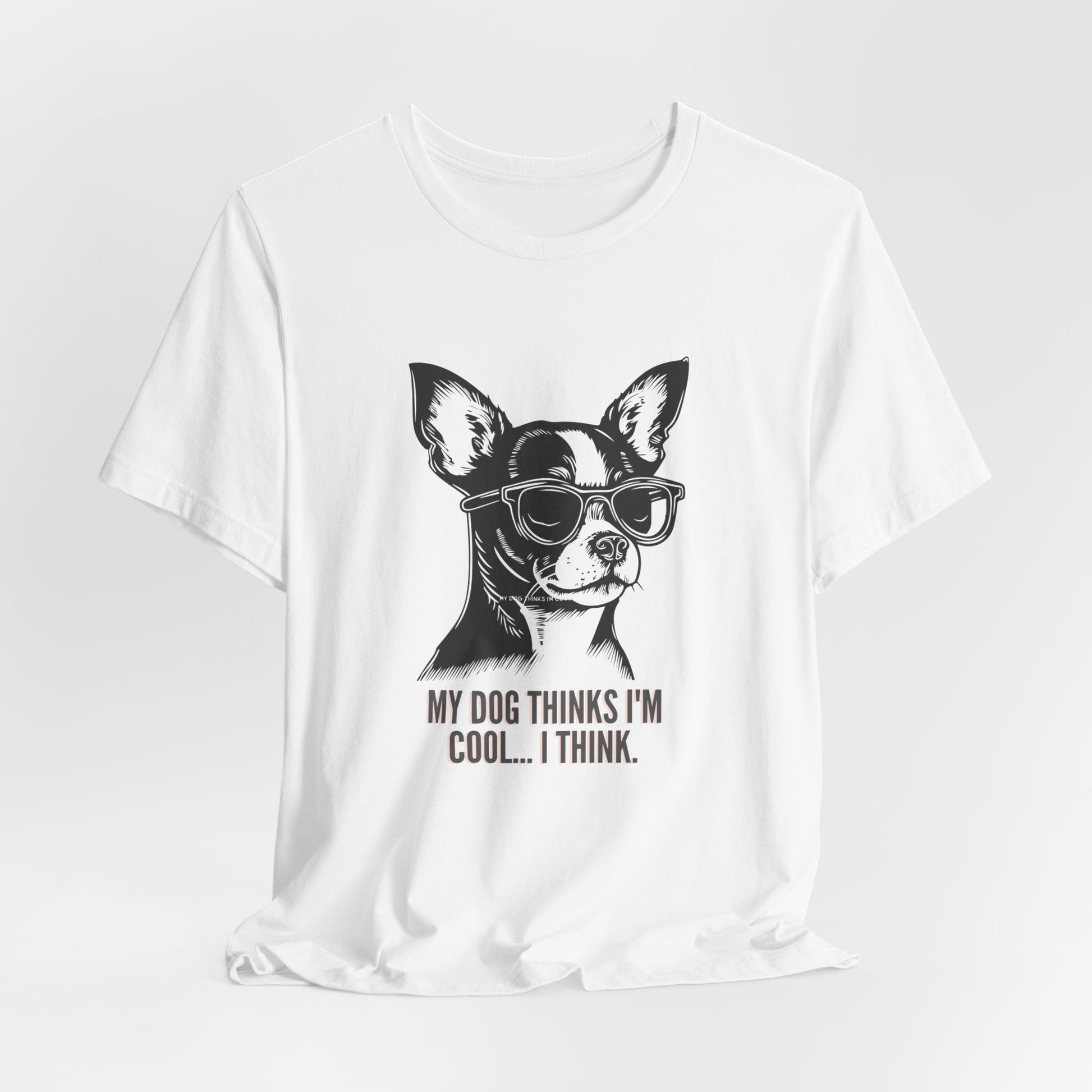 Dog owner wearing My Dog Thinks I'm Cool chihuahua slogan tee