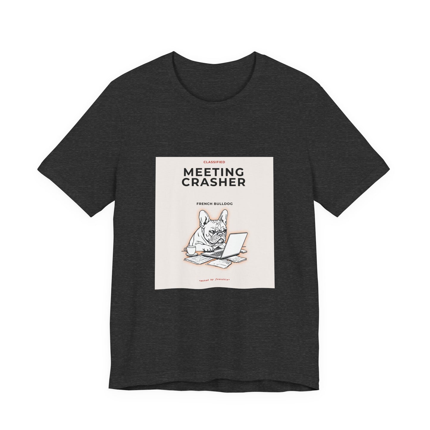 Meeting Crasher Tee — Funny French Bulldog Work-from-Home T-Shirt