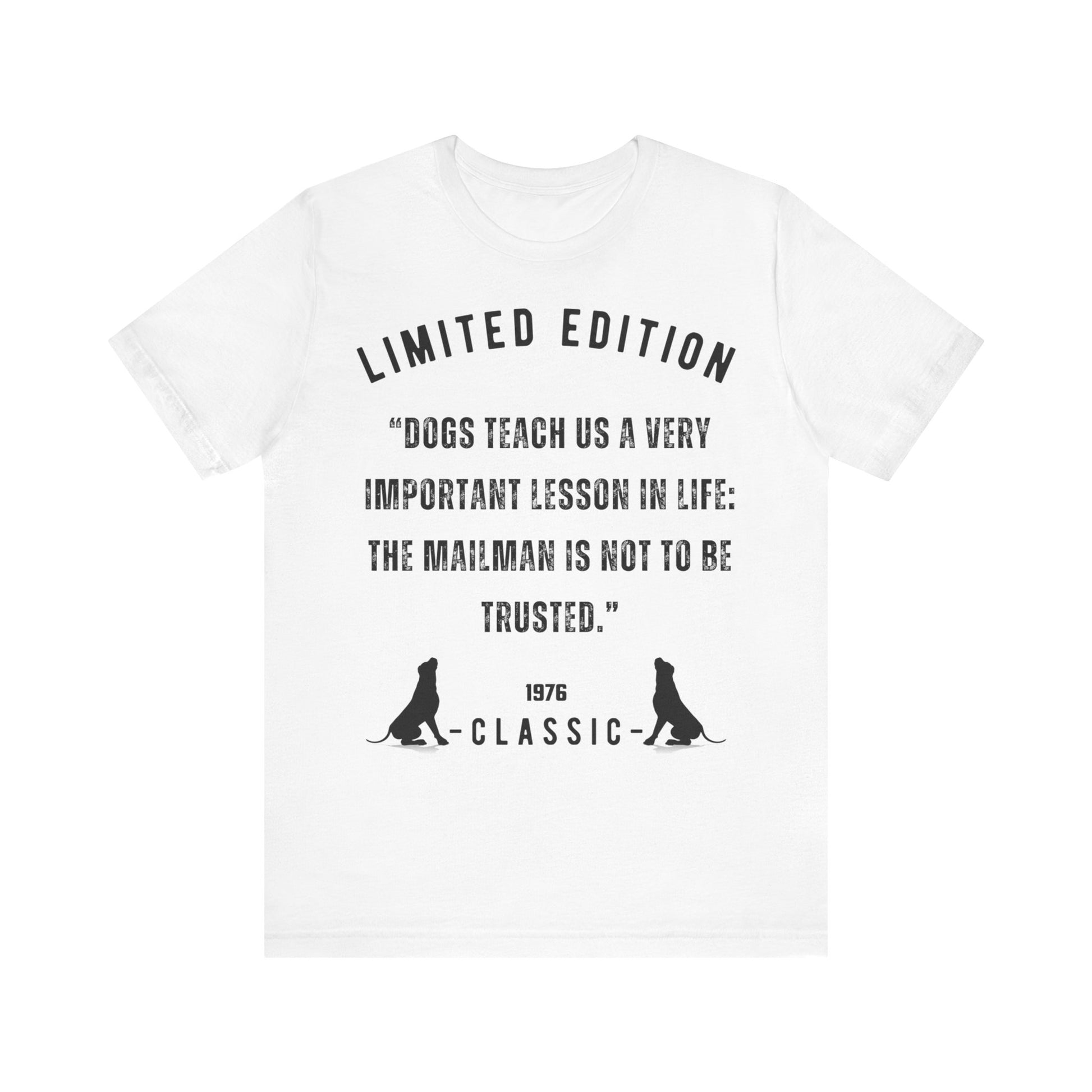 "DOGS TEACH US A VERY IMPORTANT MESSAGE THE MAILMAN IS NOT TO BE TRUSTED” Unisex Short Sleeve T-shirt - Sniff Waggle And Walk