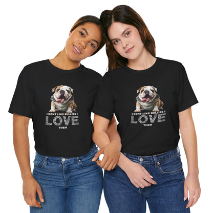I Don't Like Bullies I Love Them T-Shirt — Black — worn lifestyle — SniffWaggleNWalk™