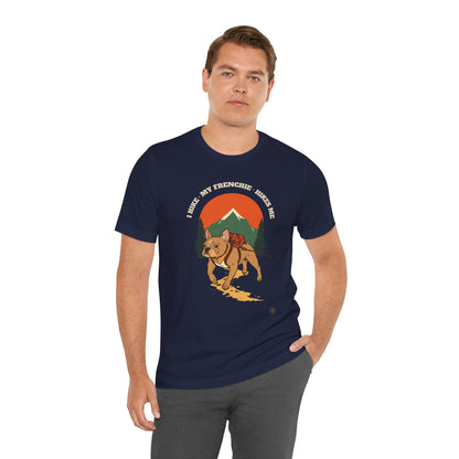 I Hike. My Frenchie Hikes Me. T-Shirt — Funny Hiking Dog Lover Unisex Tee — SniffWaggleNWalk™