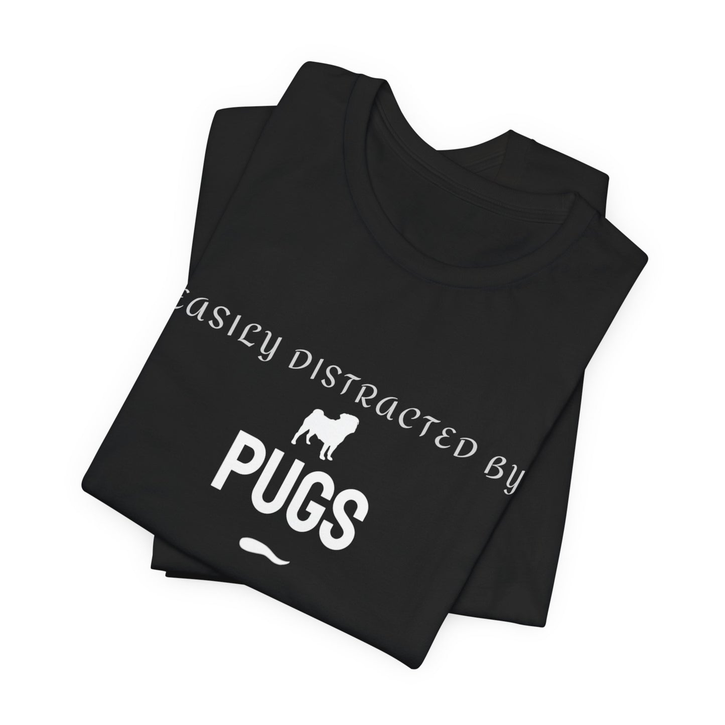 Easily Distracted By Pugs T-Shirt — Funny Pug Lover Tee