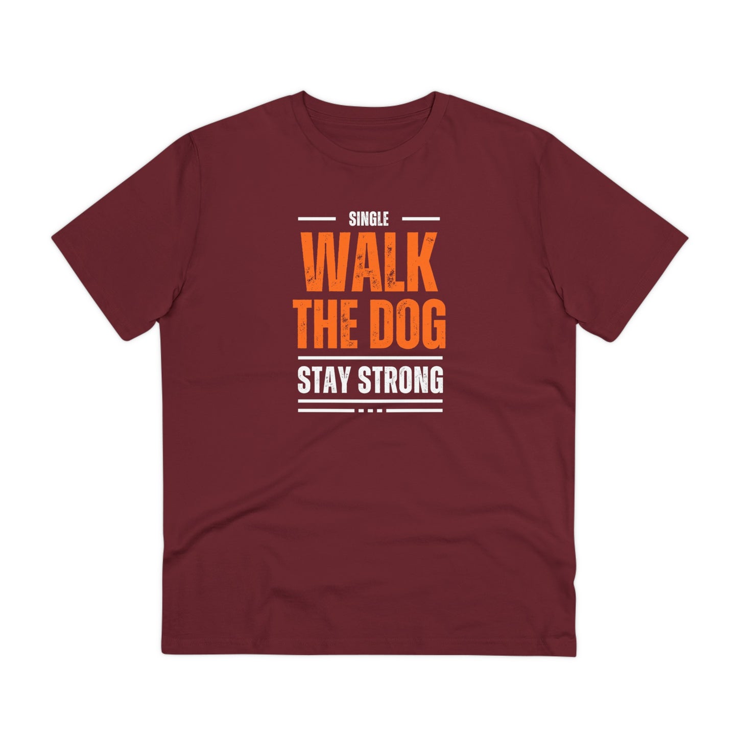 "SINGLE WALK THE DOG STAY STRONG" Organic T-shirt - Unisex by SniffWaggle'n'Walk'" - Sniff Waggle And Walk