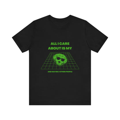 "ALL I CARE ABOUT IS MY DOG"Unisex Jersey Short Sleeve T-shirt by sniffwagglenwalk™ - Sniff Waggle And Walk